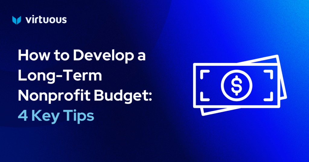 How to Develop a Long-Term Nonprofit Budget: 4 Key Tips
